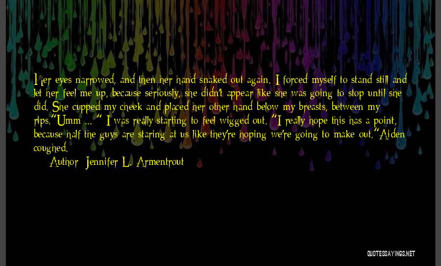 Jennifer L. Armentrout Quotes: Her Eyes Narrowed, And Then Her Hand Snaked Out Again. I Forced Myself To Stand Still And Let Her Feel