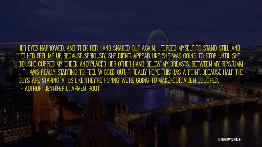 Jennifer L. Armentrout Quotes: Her Eyes Narrowed, And Then Her Hand Snaked Out Again. I Forced Myself To Stand Still And Let Her Feel