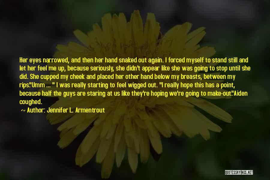 Jennifer L. Armentrout Quotes: Her Eyes Narrowed, And Then Her Hand Snaked Out Again. I Forced Myself To Stand Still And Let Her Feel