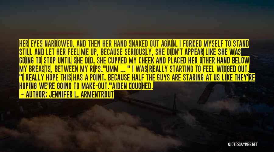 Jennifer L. Armentrout Quotes: Her Eyes Narrowed, And Then Her Hand Snaked Out Again. I Forced Myself To Stand Still And Let Her Feel