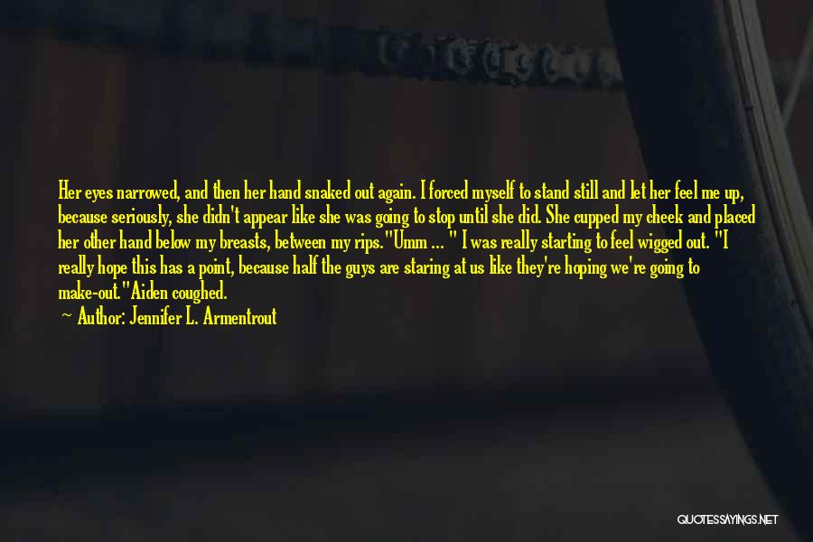 Jennifer L. Armentrout Quotes: Her Eyes Narrowed, And Then Her Hand Snaked Out Again. I Forced Myself To Stand Still And Let Her Feel