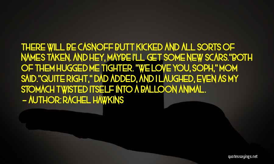 Rachel Hawkins Quotes: There Will Be Casnoff Butt Kicked And All Sorts Of Names Taken. And Hey, Maybe I'll Get Some New Scars.both