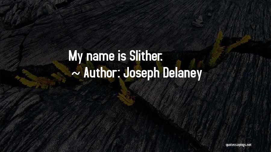 Joseph Delaney Quotes: My Name Is Slither.