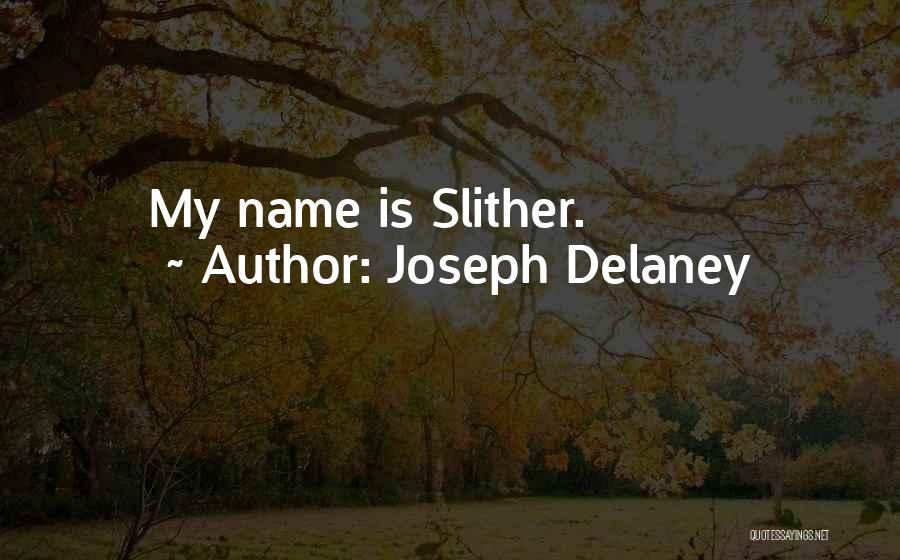 Joseph Delaney Quotes: My Name Is Slither.