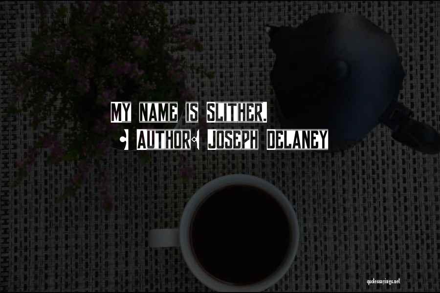 Joseph Delaney Quotes: My Name Is Slither.