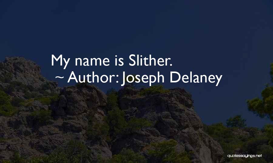 Joseph Delaney Quotes: My Name Is Slither.