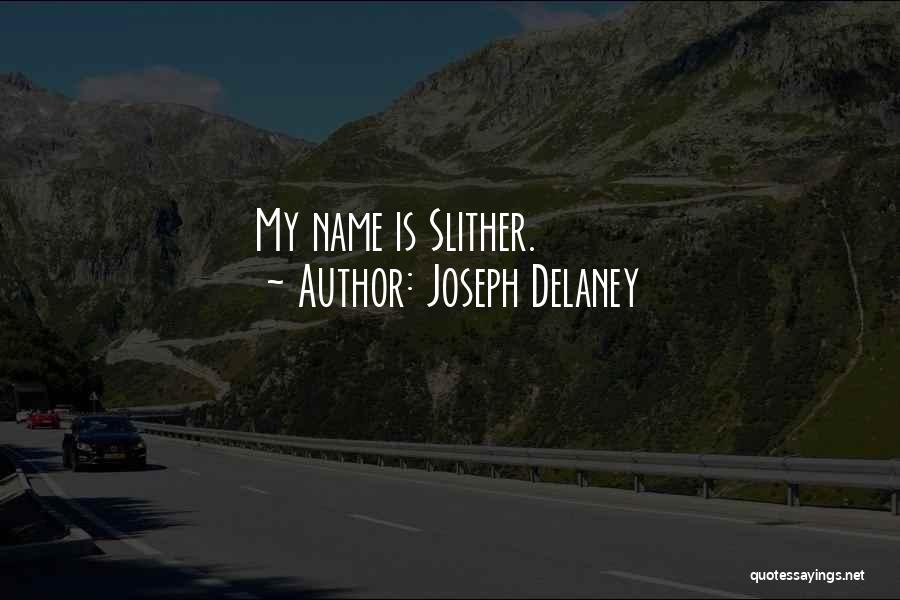 Joseph Delaney Quotes: My Name Is Slither.