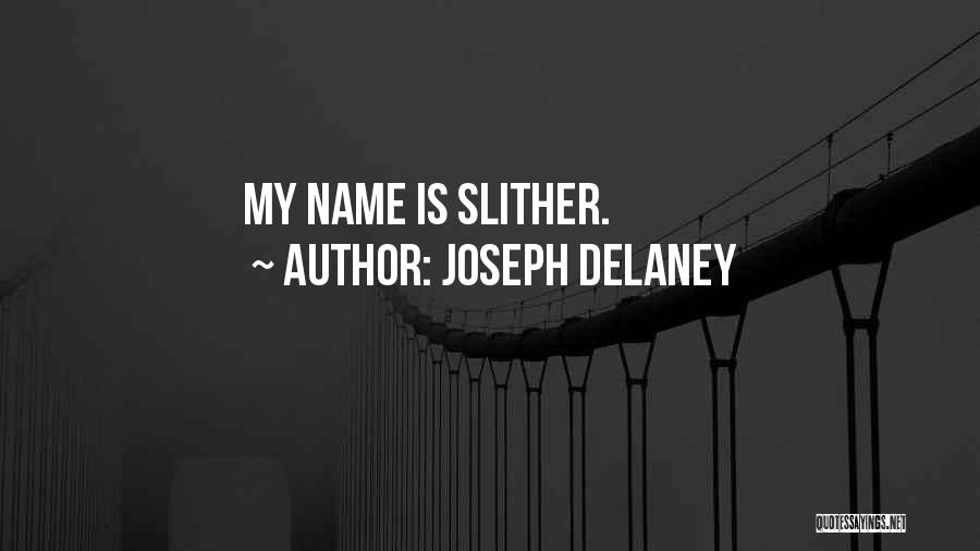 Joseph Delaney Quotes: My Name Is Slither.