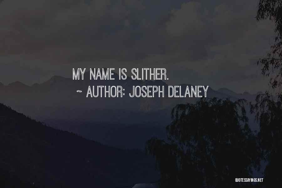 Joseph Delaney Quotes: My Name Is Slither.