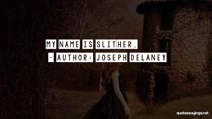 Joseph Delaney Quotes: My Name Is Slither.