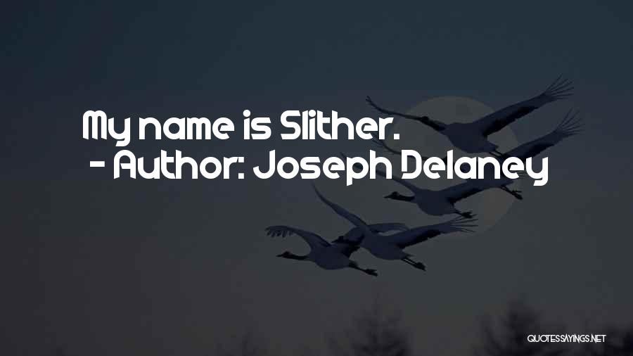 Joseph Delaney Quotes: My Name Is Slither.