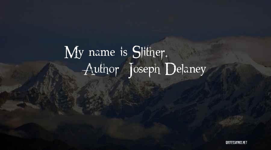 Joseph Delaney Quotes: My Name Is Slither.