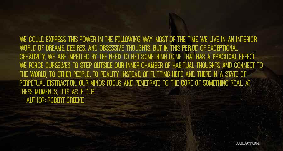 Robert Greene Quotes: We Could Express This Power In The Following Way: Most Of The Time We Live In An Interior World Of