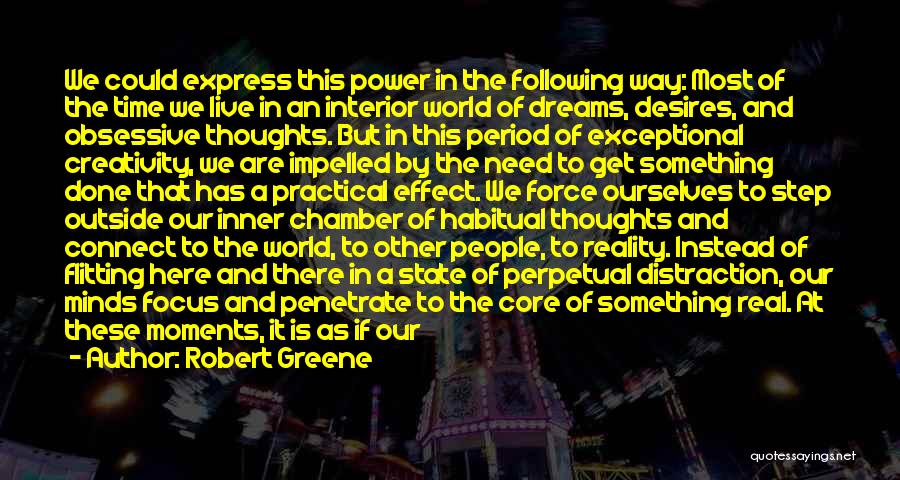 Robert Greene Quotes: We Could Express This Power In The Following Way: Most Of The Time We Live In An Interior World Of
