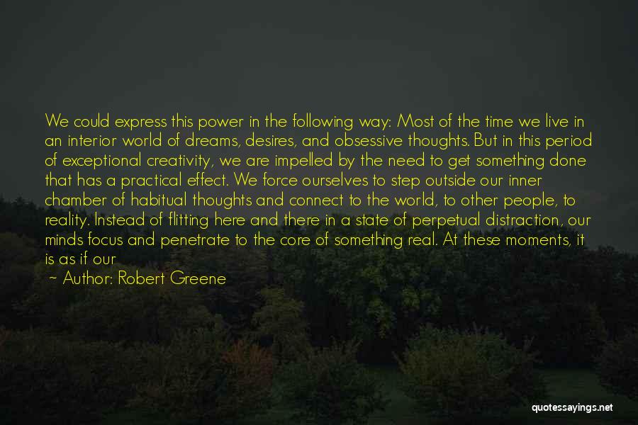 Robert Greene Quotes: We Could Express This Power In The Following Way: Most Of The Time We Live In An Interior World Of