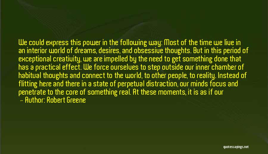 Robert Greene Quotes: We Could Express This Power In The Following Way: Most Of The Time We Live In An Interior World Of