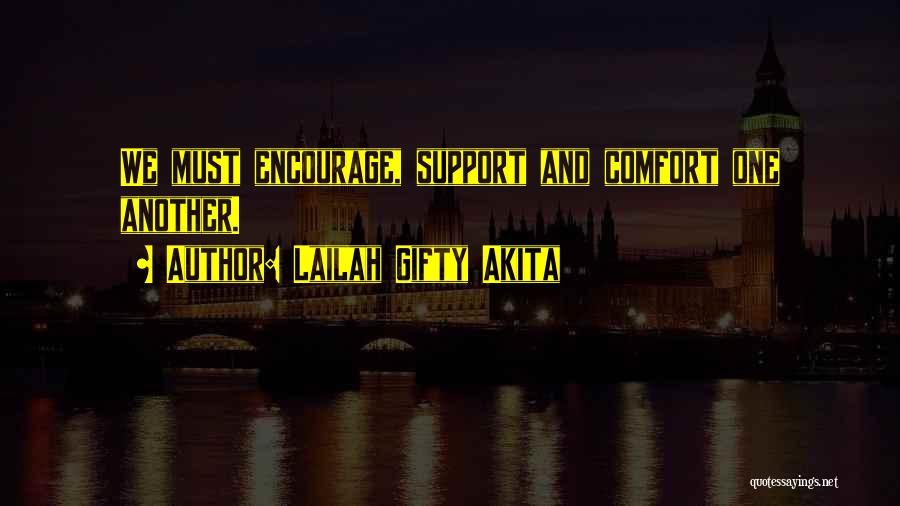 Lailah Gifty Akita Quotes: We Must Encourage, Support And Comfort One Another.