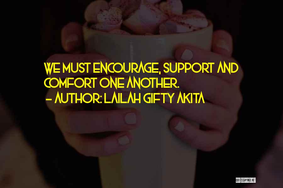 Lailah Gifty Akita Quotes: We Must Encourage, Support And Comfort One Another.