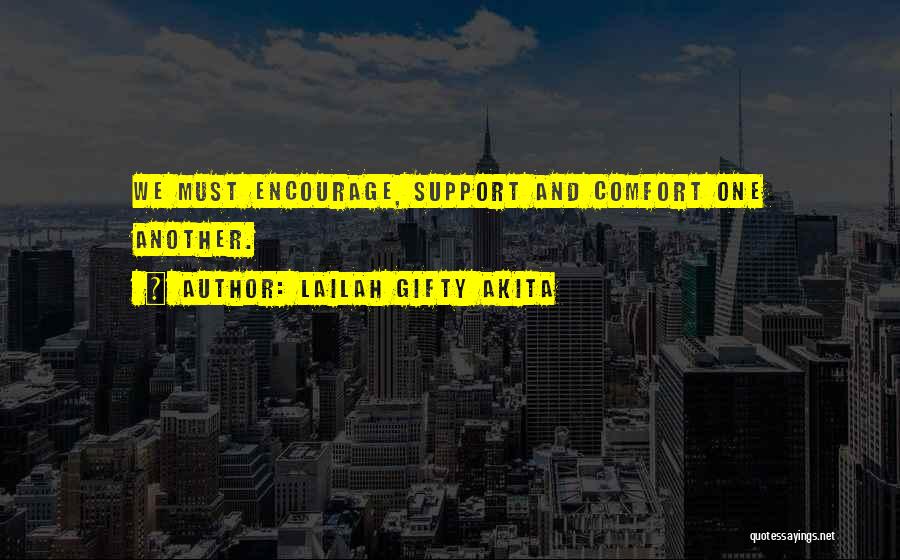 Lailah Gifty Akita Quotes: We Must Encourage, Support And Comfort One Another.