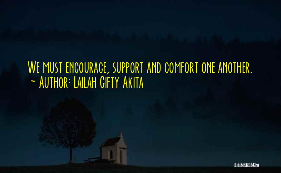 Lailah Gifty Akita Quotes: We Must Encourage, Support And Comfort One Another.