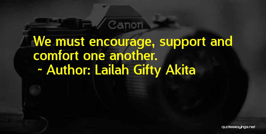 Lailah Gifty Akita Quotes: We Must Encourage, Support And Comfort One Another.