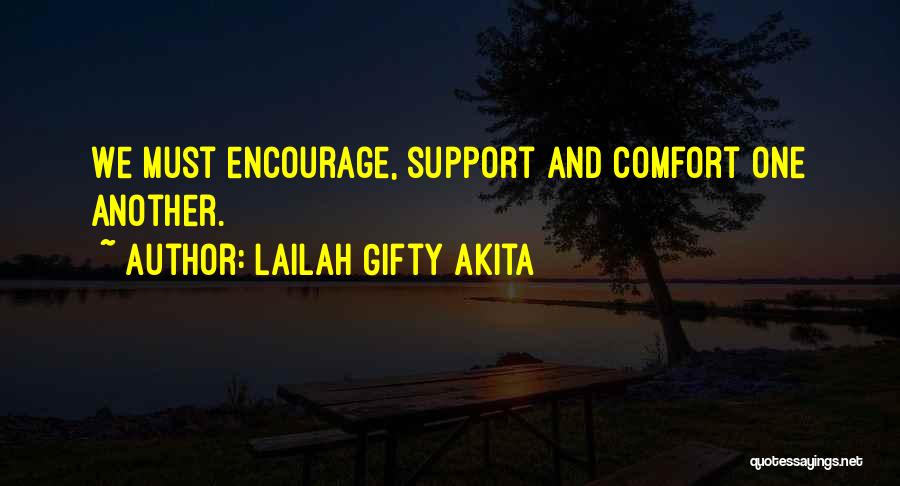 Lailah Gifty Akita Quotes: We Must Encourage, Support And Comfort One Another.