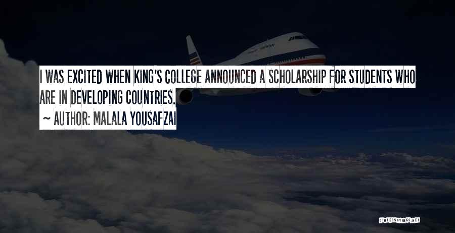 Malala Yousafzai Quotes: I Was Excited When King's College Announced A Scholarship For Students Who Are In Developing Countries.