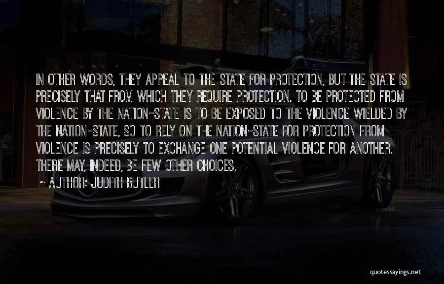 Judith Butler Quotes: In Other Words, They Appeal To The State For Protection, But The State Is Precisely That From Which They Require