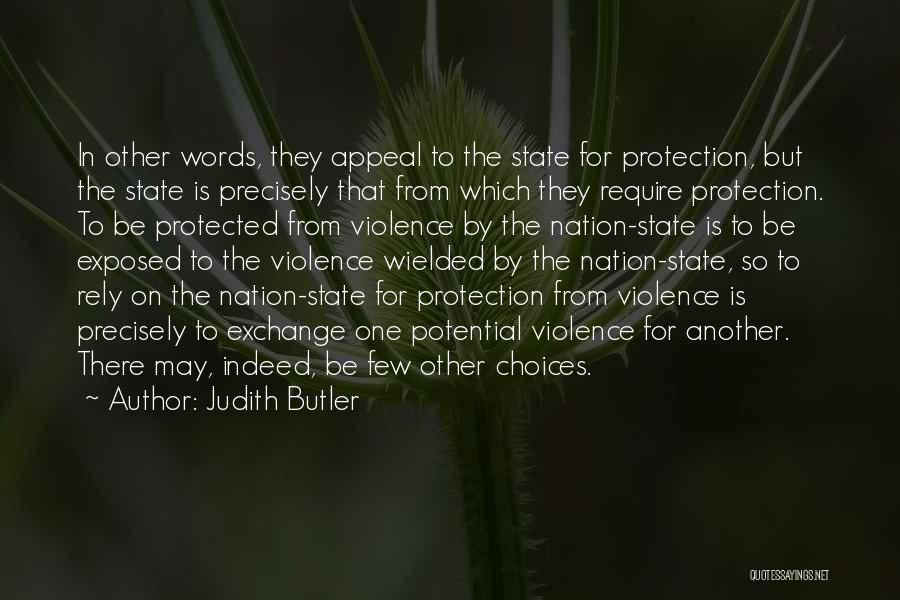 Judith Butler Quotes: In Other Words, They Appeal To The State For Protection, But The State Is Precisely That From Which They Require