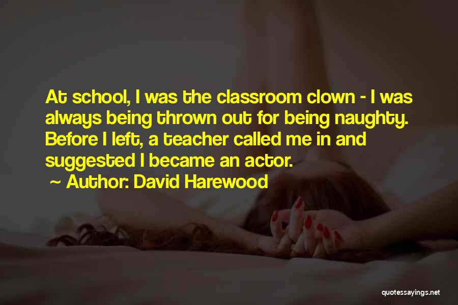 David Harewood Quotes: At School, I Was The Classroom Clown - I Was Always Being Thrown Out For Being Naughty. Before I Left,