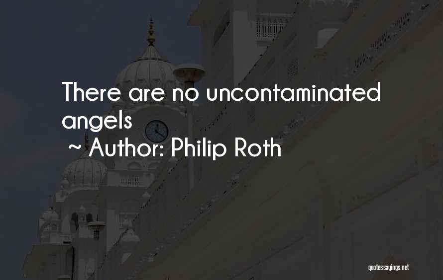 Philip Roth Quotes: There Are No Uncontaminated Angels