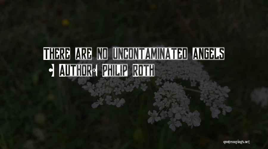 Philip Roth Quotes: There Are No Uncontaminated Angels