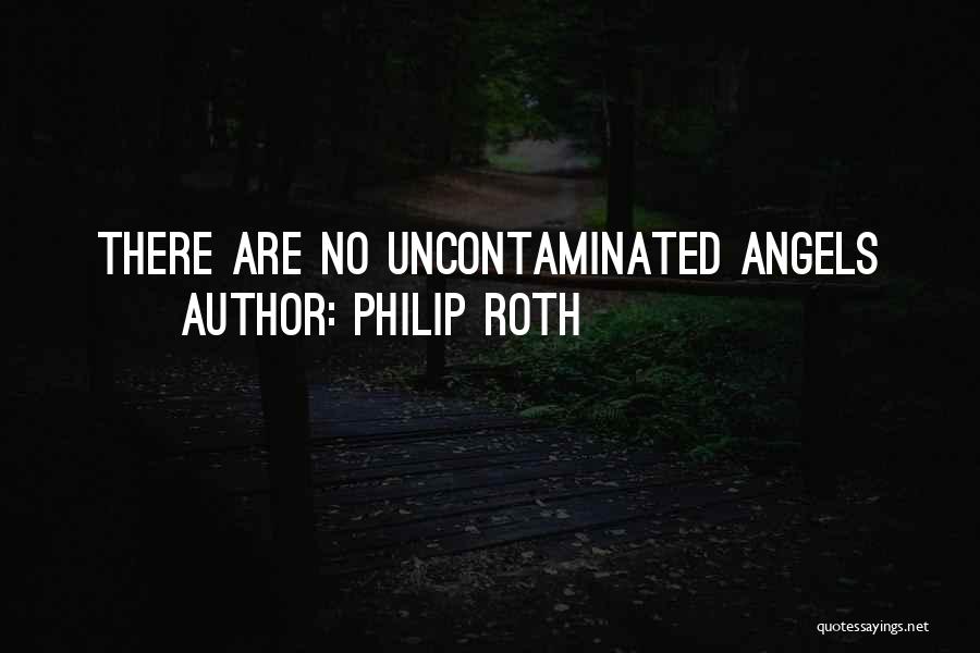 Philip Roth Quotes: There Are No Uncontaminated Angels