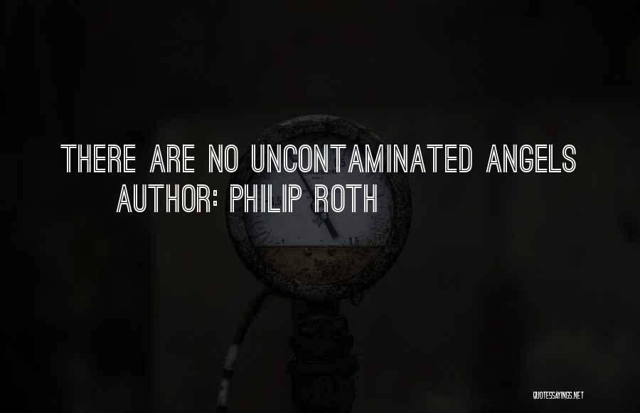 Philip Roth Quotes: There Are No Uncontaminated Angels