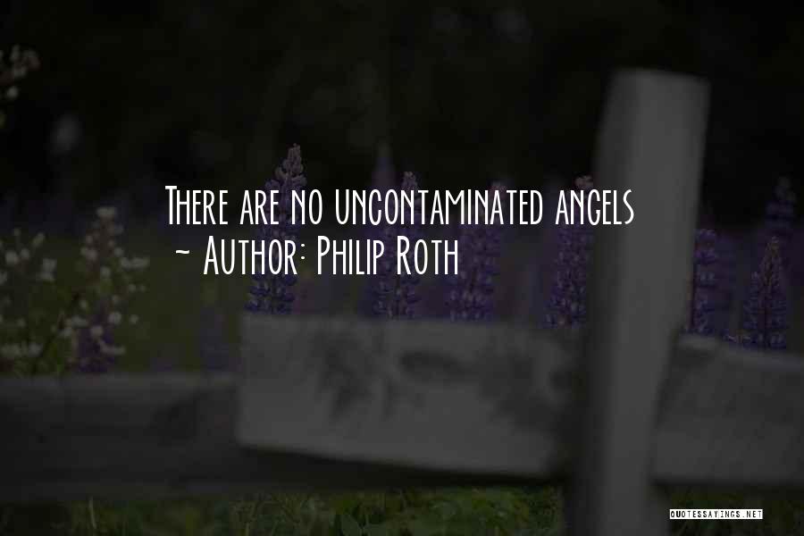 Philip Roth Quotes: There Are No Uncontaminated Angels