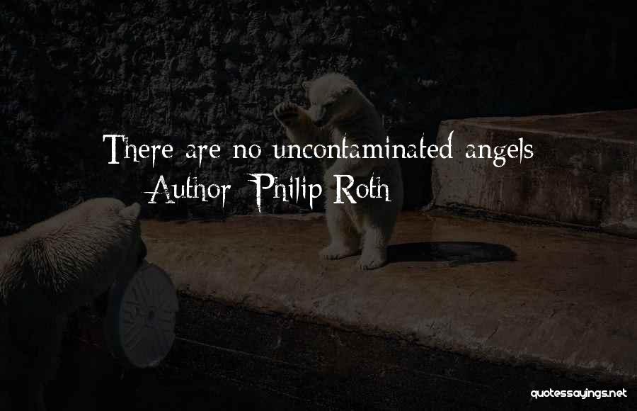 Philip Roth Quotes: There Are No Uncontaminated Angels