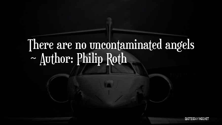 Philip Roth Quotes: There Are No Uncontaminated Angels