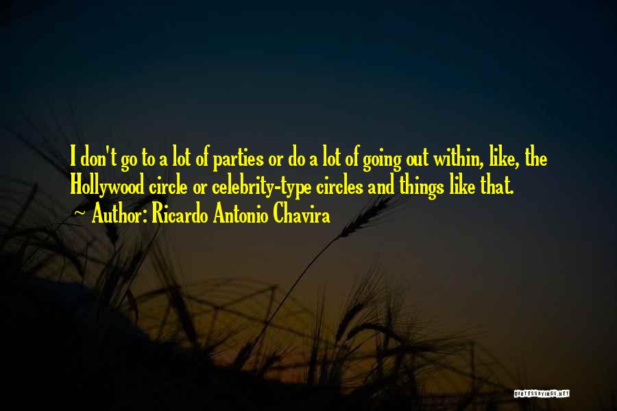 Ricardo Antonio Chavira Quotes: I Don't Go To A Lot Of Parties Or Do A Lot Of Going Out Within, Like, The Hollywood Circle