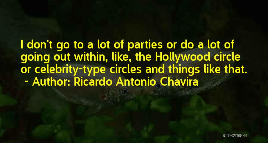 Ricardo Antonio Chavira Quotes: I Don't Go To A Lot Of Parties Or Do A Lot Of Going Out Within, Like, The Hollywood Circle