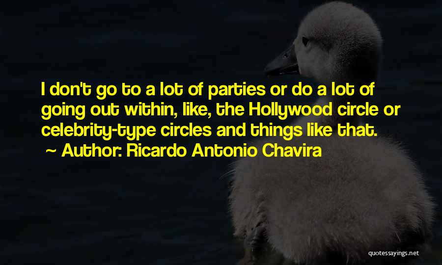 Ricardo Antonio Chavira Quotes: I Don't Go To A Lot Of Parties Or Do A Lot Of Going Out Within, Like, The Hollywood Circle