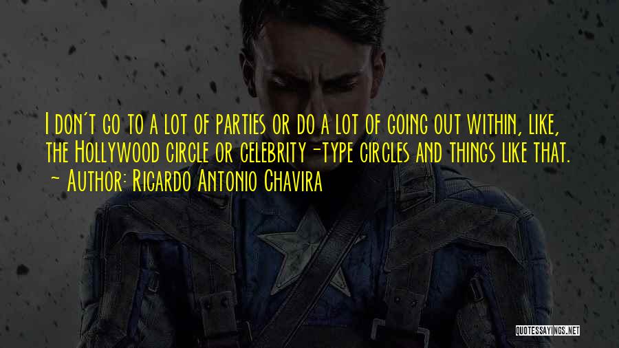 Ricardo Antonio Chavira Quotes: I Don't Go To A Lot Of Parties Or Do A Lot Of Going Out Within, Like, The Hollywood Circle