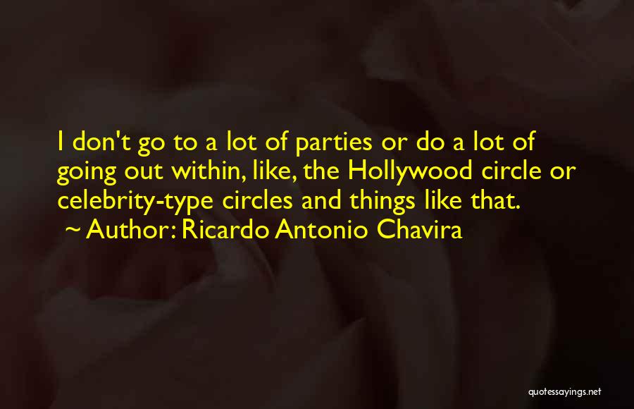 Ricardo Antonio Chavira Quotes: I Don't Go To A Lot Of Parties Or Do A Lot Of Going Out Within, Like, The Hollywood Circle