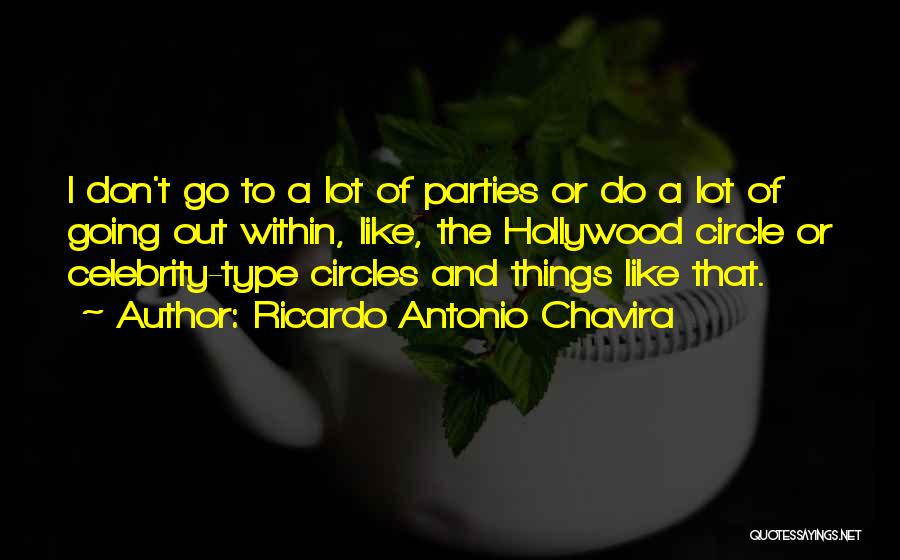 Ricardo Antonio Chavira Quotes: I Don't Go To A Lot Of Parties Or Do A Lot Of Going Out Within, Like, The Hollywood Circle