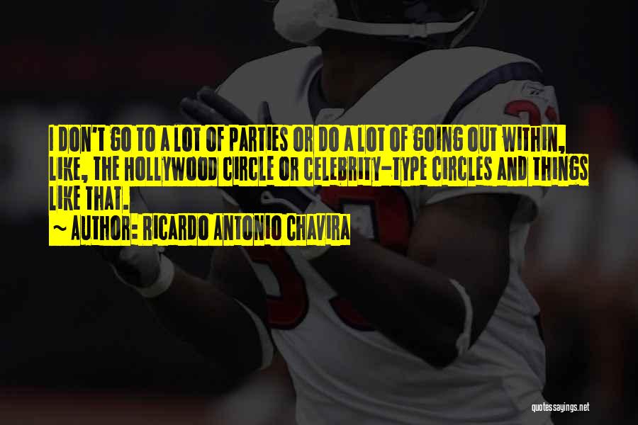 Ricardo Antonio Chavira Quotes: I Don't Go To A Lot Of Parties Or Do A Lot Of Going Out Within, Like, The Hollywood Circle