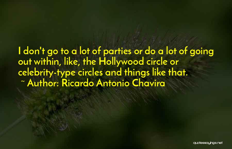 Ricardo Antonio Chavira Quotes: I Don't Go To A Lot Of Parties Or Do A Lot Of Going Out Within, Like, The Hollywood Circle