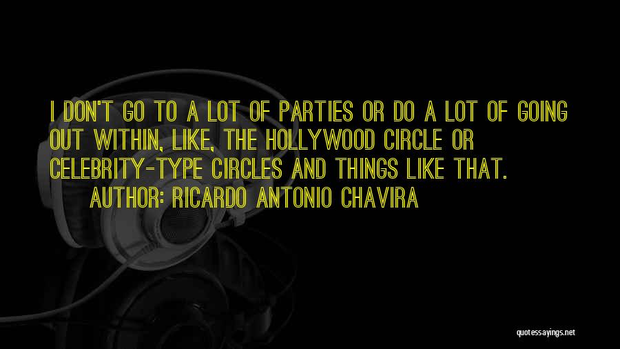 Ricardo Antonio Chavira Quotes: I Don't Go To A Lot Of Parties Or Do A Lot Of Going Out Within, Like, The Hollywood Circle