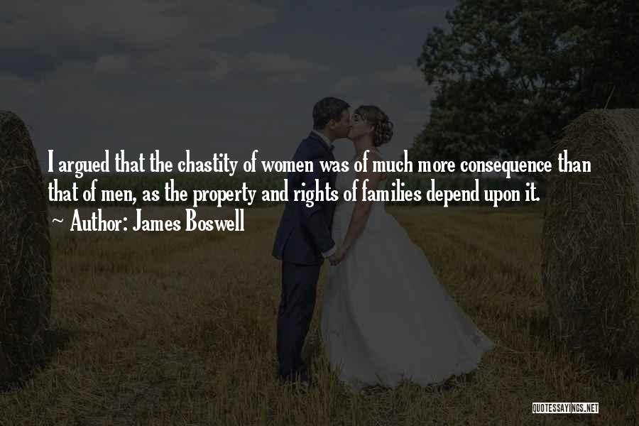 James Boswell Quotes: I Argued That The Chastity Of Women Was Of Much More Consequence Than That Of Men, As The Property And