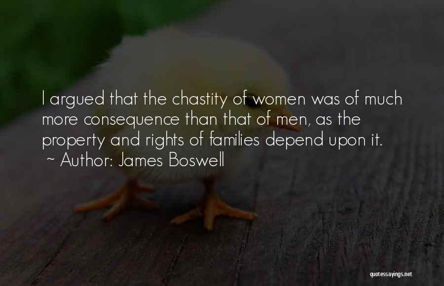 James Boswell Quotes: I Argued That The Chastity Of Women Was Of Much More Consequence Than That Of Men, As The Property And