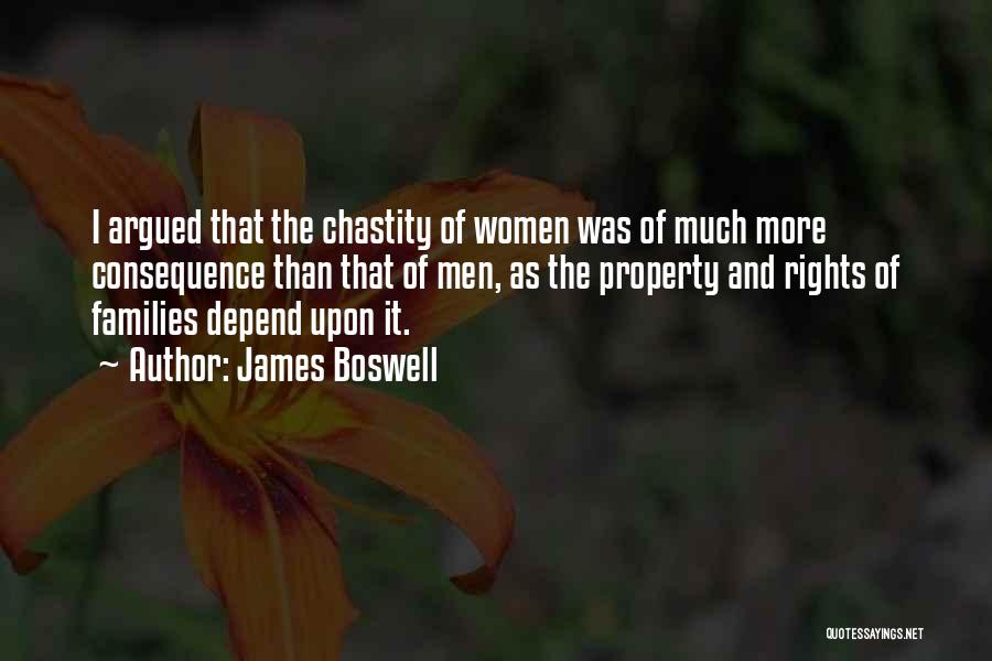 James Boswell Quotes: I Argued That The Chastity Of Women Was Of Much More Consequence Than That Of Men, As The Property And