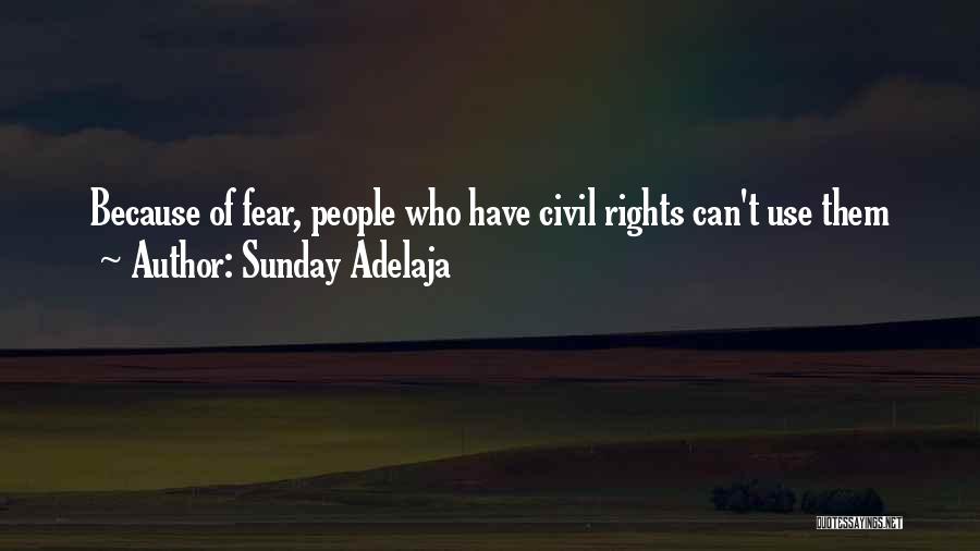 Sunday Adelaja Quotes: Because Of Fear, People Who Have Civil Rights Can't Use Them